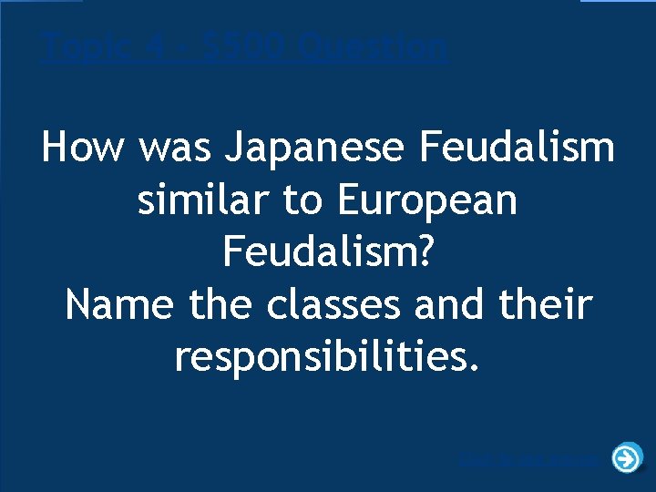 Topic 4 - $500 Question How was Japanese Feudalism similar to European Feudalism? Name