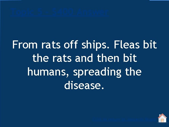 Topic 5 - $400 Answer From rats off ships. Fleas bit the rats and