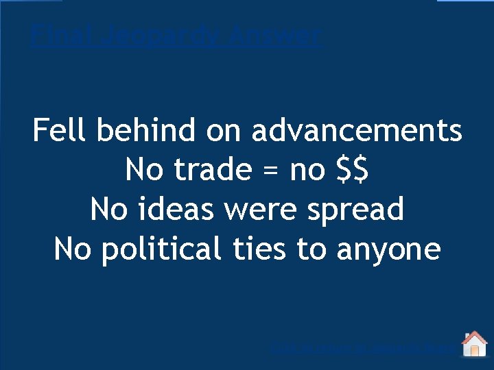 Final Jeopardy Answer Fell behind on advancements No trade = no $$ No ideas