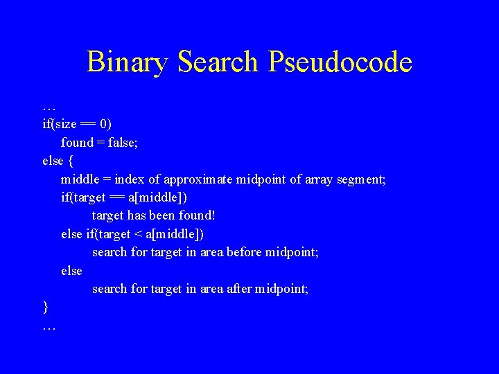 Binary Search Pseudocode … if(size == 0) found = false; else { middle =