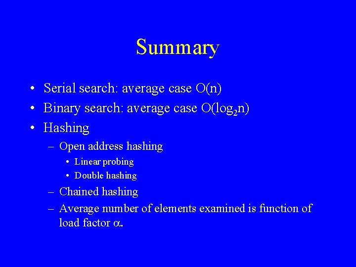 Summary • Serial search: average case O(n) • Binary search: average case O(log 2