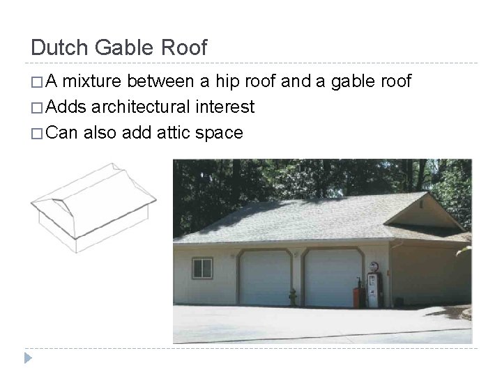Dutch Gable Roof �A mixture between a hip roof and a gable roof �