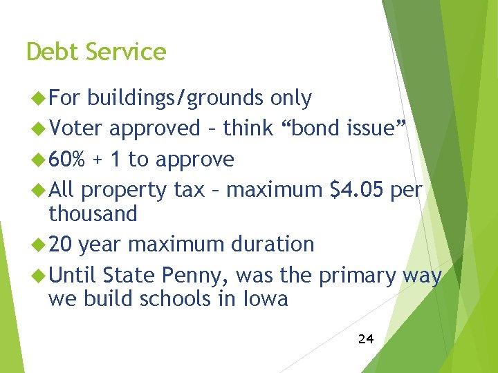 Debt Service For buildings/grounds only Voter approved – think “bond issue” 60% + 1