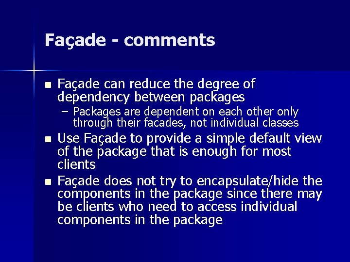 Façade - comments n Façade can reduce the degree of dependency between packages –