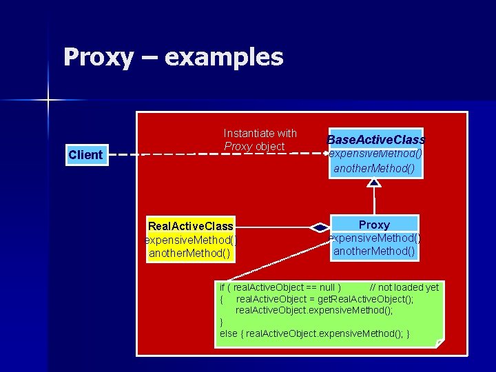 Proxy – examples Client Instantiate with Proxy object Real. Active. Class expensive. Method() another.
