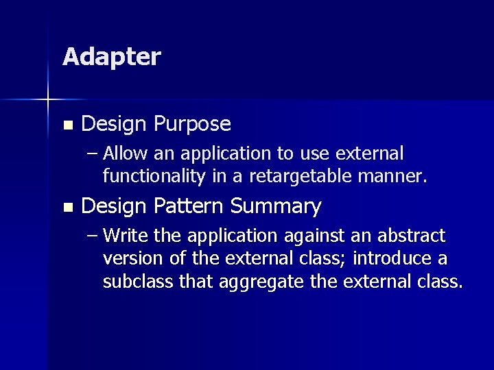 Adapter n Design Purpose – Allow an application to use external functionality in a