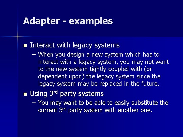 Adapter - examples n Interact with legacy systems – When you design a new