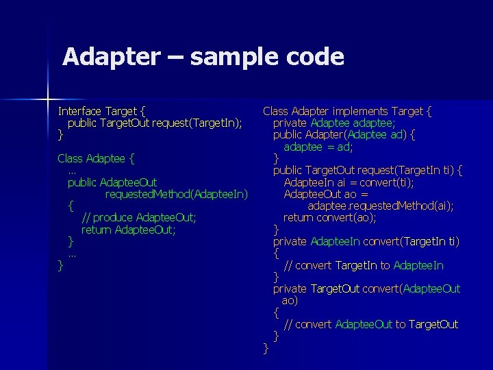 Adapter – sample code Interface Target { public Target. Out request(Target. In); } Class