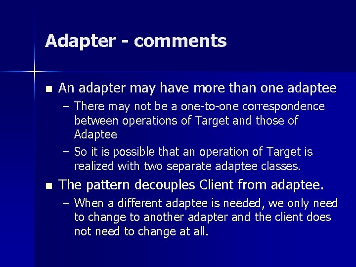 Adapter - comments n An adapter may have more than one adaptee – There