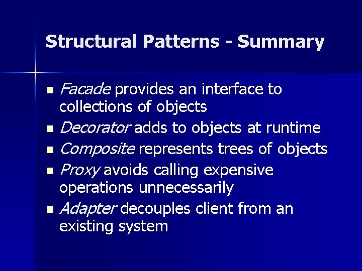 Structural Patterns - Summary n n n Facade provides an interface to collections of