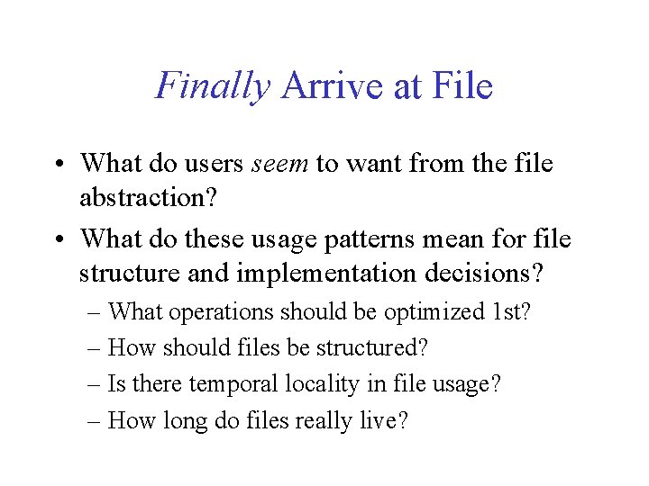 Finally Arrive at File • What do users seem to want from the file