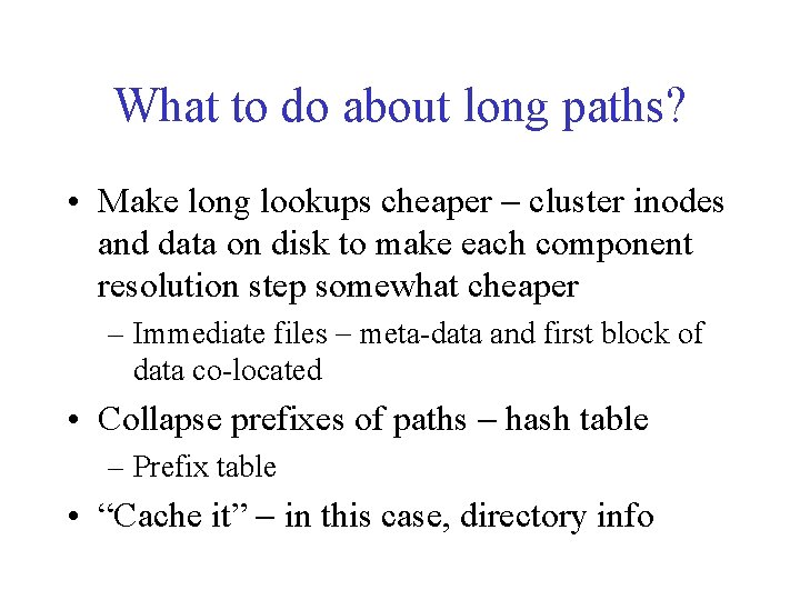 What to do about long paths? • Make long lookups cheaper - cluster inodes