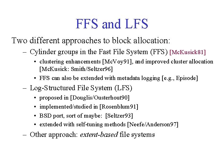 FFS and LFS Two different approaches to block allocation: – Cylinder groups in the