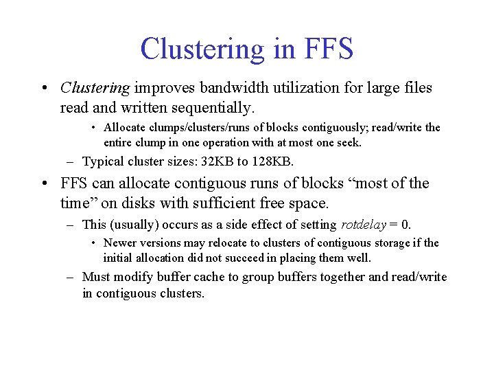Clustering in FFS • Clustering improves bandwidth utilization for large files read and written