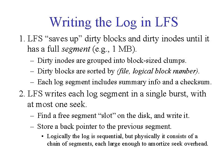 Writing the Log in LFS 1. LFS “saves up” dirty blocks and dirty inodes