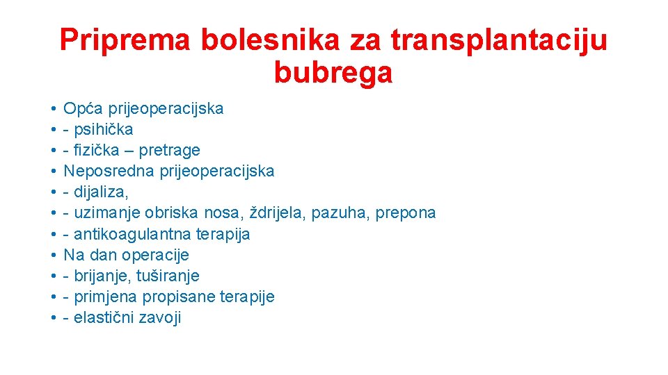 Priprema bolesnika za transplantaciju bubrega • • • Opća prijeoperacijska - psihička - fizička