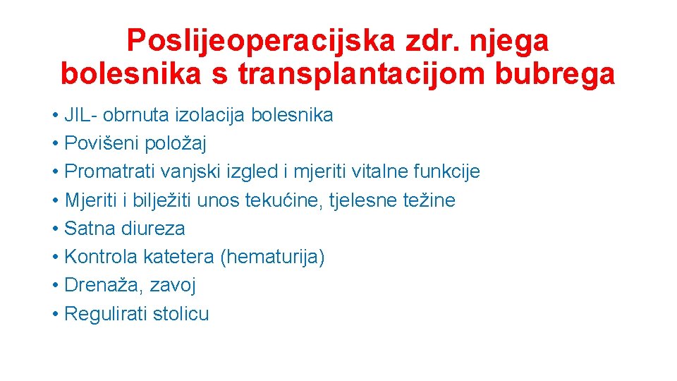 Poslijeoperacijska zdr. njega bolesnika s transplantacijom bubrega • JIL- obrnuta izolacija bolesnika • Povišeni