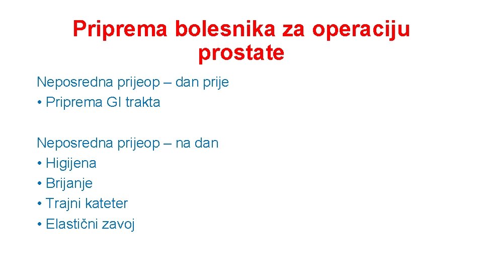 Priprema bolesnika za operaciju prostate Neposredna prijeop – dan prije • Priprema GI trakta