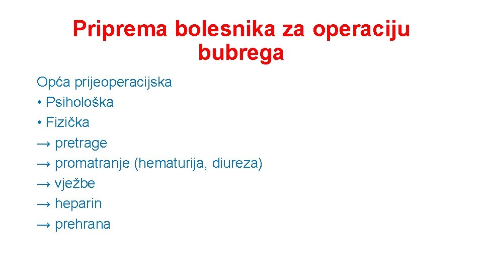 Priprema bolesnika za operaciju bubrega Opća prijeoperacijska • Psihološka • Fizička → pretrage →