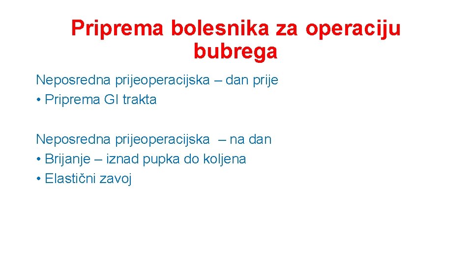 Priprema bolesnika za operaciju bubrega Neposredna prijeoperacijska – dan prije • Priprema GI trakta