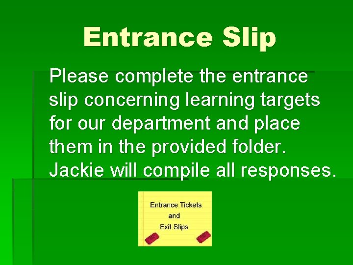 Entrance Slip Please complete the entrance slip concerning learning targets for our department and