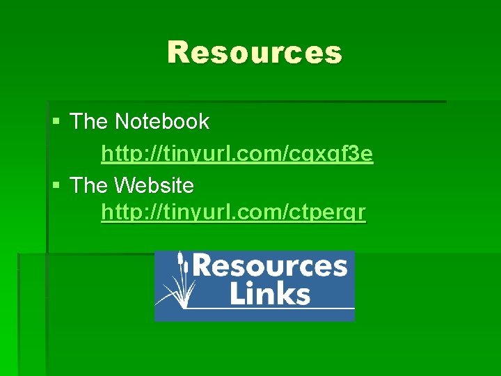 Resources § The Notebook http: //tinyurl. com/cqxqf 3 e § The Website http: //tinyurl.