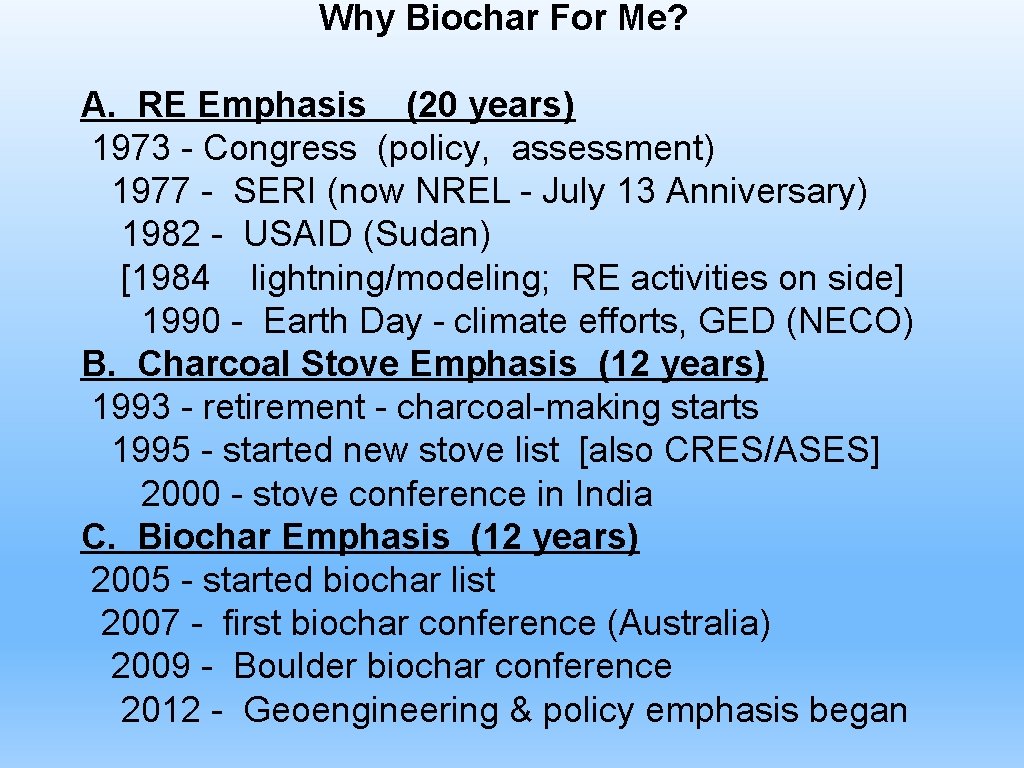 Why Biochar For Me? A. RE Emphasis (20 years) 1973 - Congress (policy, assessment)