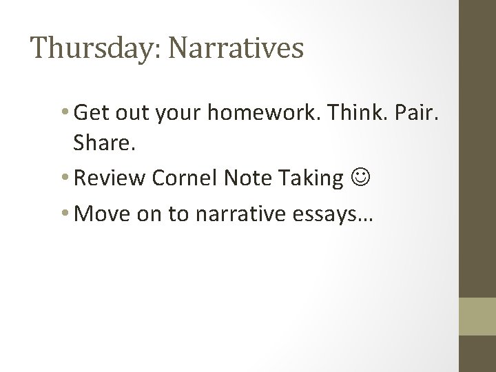 Thursday: Narratives • Get out your homework. Think. Pair. Share. • Review Cornel Note