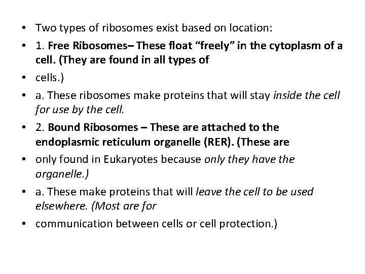  • Two types of ribosomes exist based on location: • 1. Free Ribosomes–