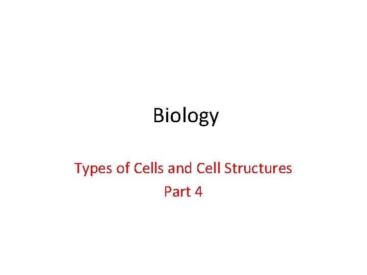 Biology Types of Cells and Cell Structures Part 4 