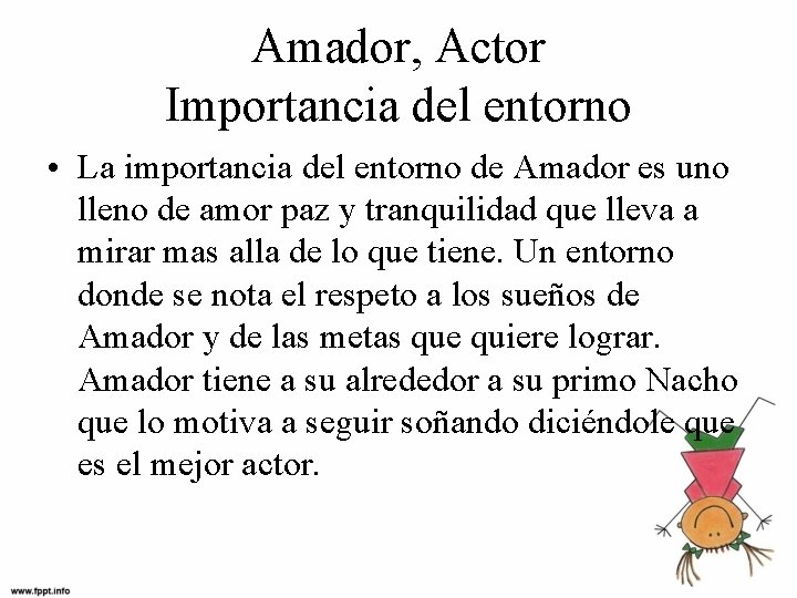 Amador, Actor Importancia del entorno • La importancia del entorno de Amador es uno