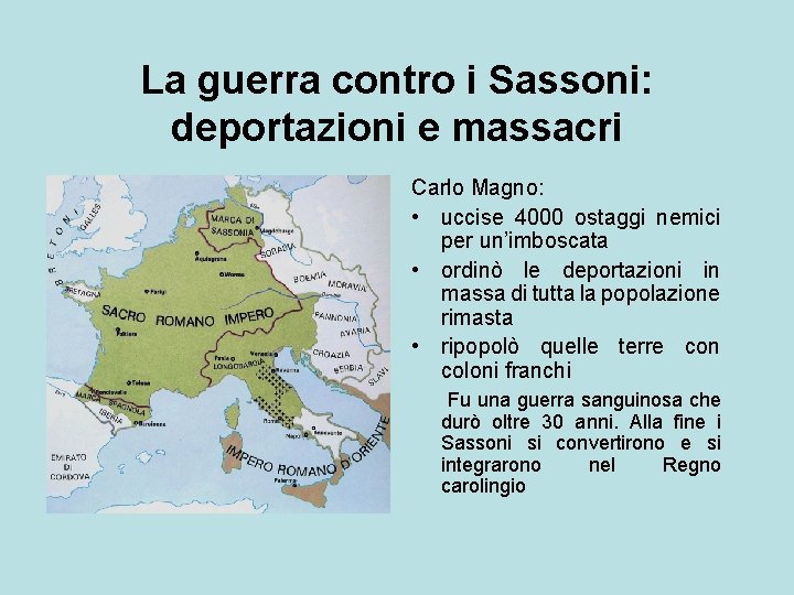 La guerra contro i Sassoni: deportazioni e massacri Carlo Magno: • uccise 4000 ostaggi