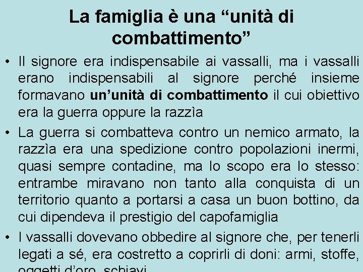La famiglia è una “unità di combattimento” • Il signore era indispensabile ai vassalli,