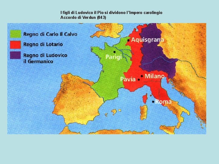 I figli di Ludovico il Pio si dividono l ’Impero carolingio Accordo di Verdun