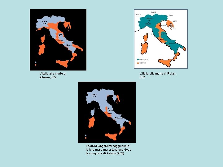 L’Italia alla morte di Alboino, 572 L’Italia alla morte di Rotari, 652 I domini