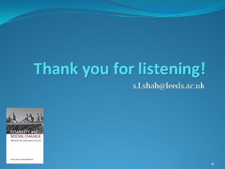 Thank you for listening! s. l. shah@leeds. ac. uk 11 