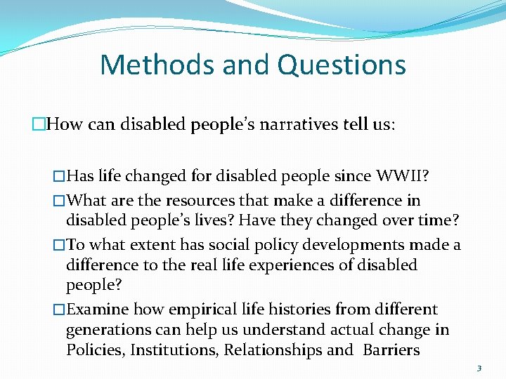 Methods and Questions �How can disabled people’s narratives tell us: �Has life changed for