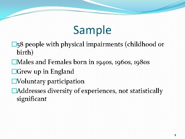 Sample � 58 people with physical impairments (childhood or birth) �Males and Females born
