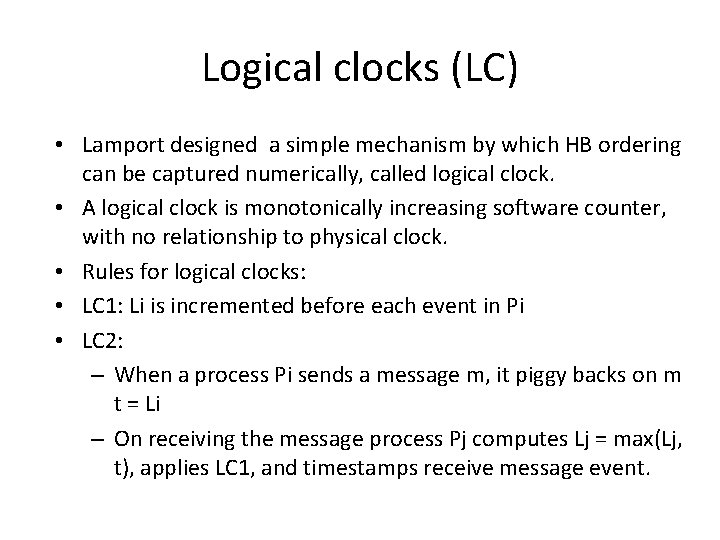 Logical clocks (LC) • Lamport designed a simple mechanism by which HB ordering can