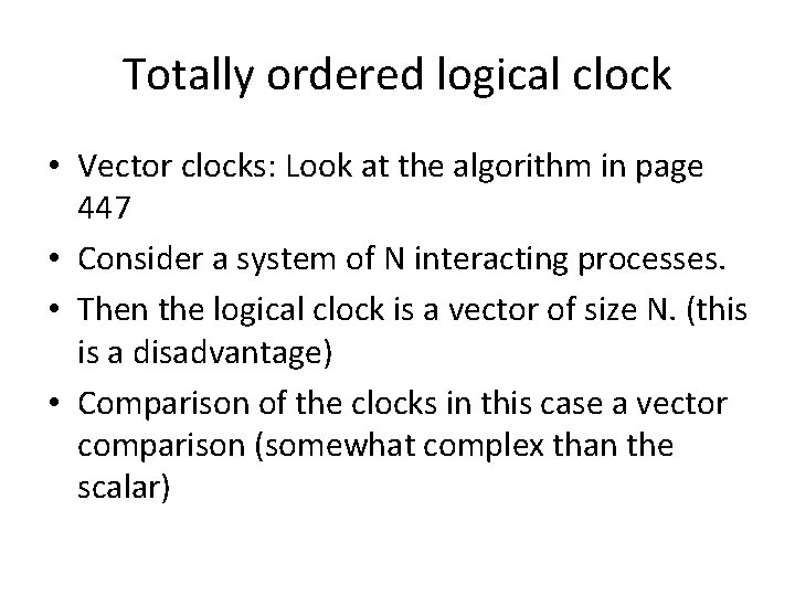 Totally ordered logical clock • Vector clocks: Look at the algorithm in page 447