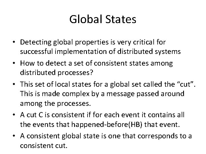 Global States • Detecting global properties is very critical for successful implementation of distributed
