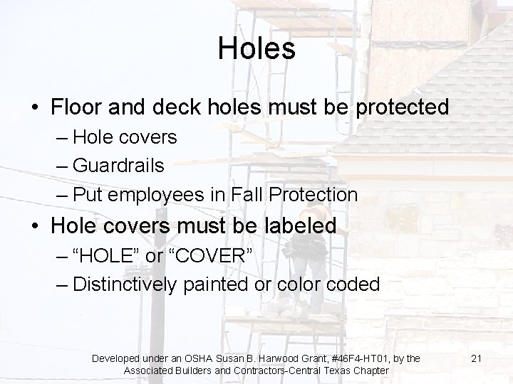 Holes • Floor and deck holes must be protected – Hole covers – Guardrails