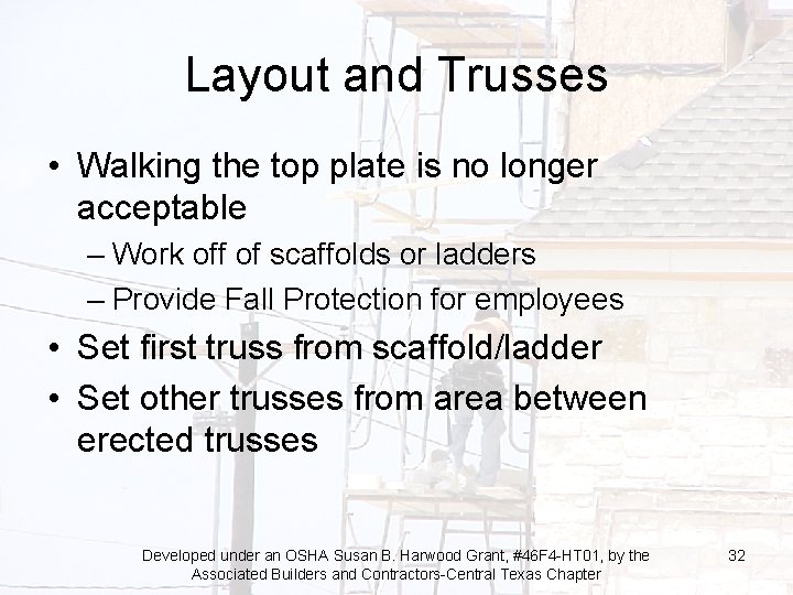 Layout and Trusses • Walking the top plate is no longer acceptable – Work