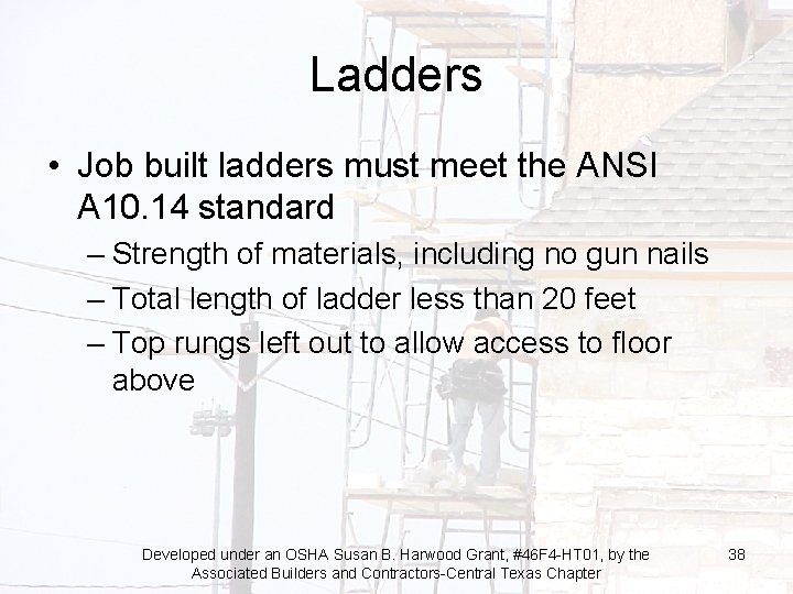 Ladders • Job built ladders must meet the ANSI A 10. 14 standard –