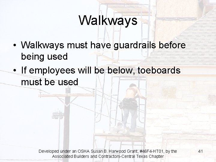 Walkways • Walkways must have guardrails before being used • If employees will be