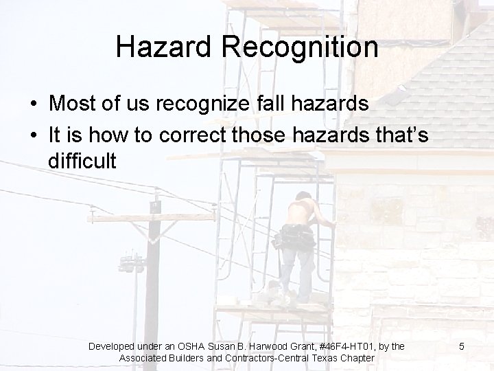 Hazard Recognition • Most of us recognize fall hazards • It is how to