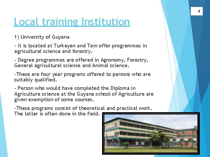 4 Local training Institution 1) University of Guyana - It is located at Turkeyen