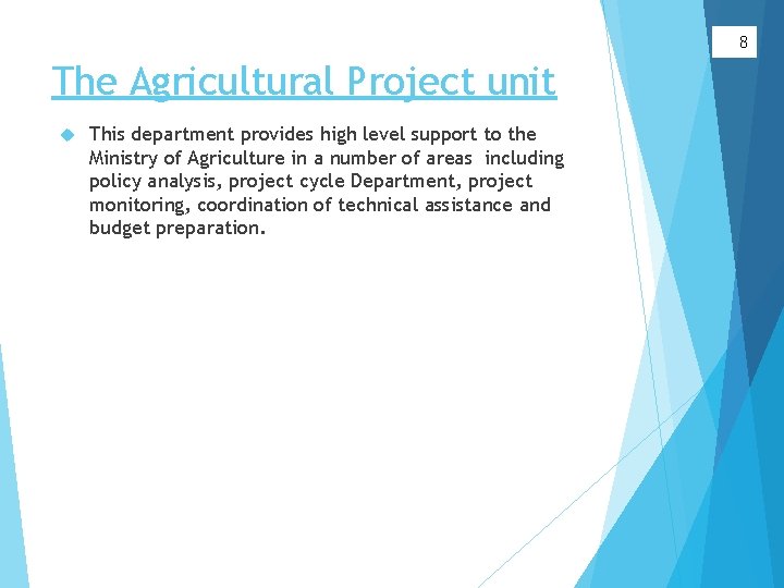 8 The Agricultural Project unit This department provides high level support to the Ministry