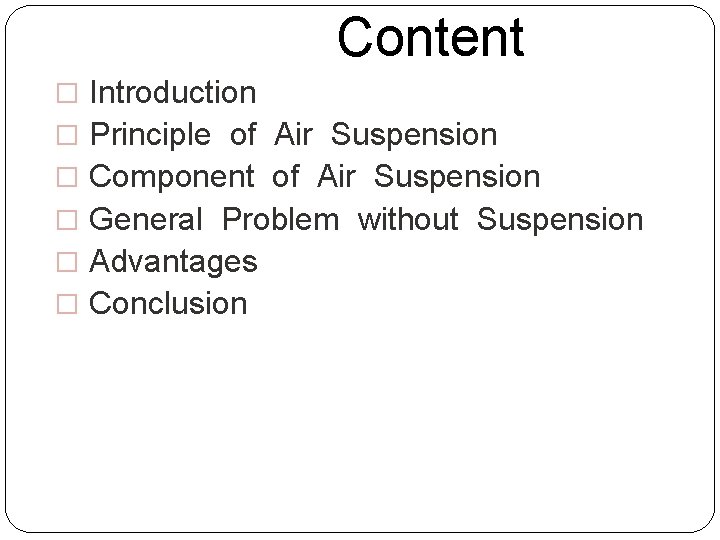 Content � Introduction � Principle of Air Suspension � Component of Air Suspension �