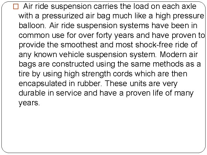 � Air ride suspension carries the load on each axle with a pressurized air